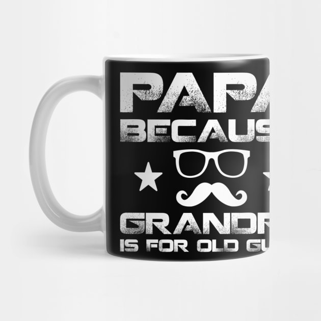 Papa Because Grandpa is for Old Guys-Mens Mustache Dad by nakos